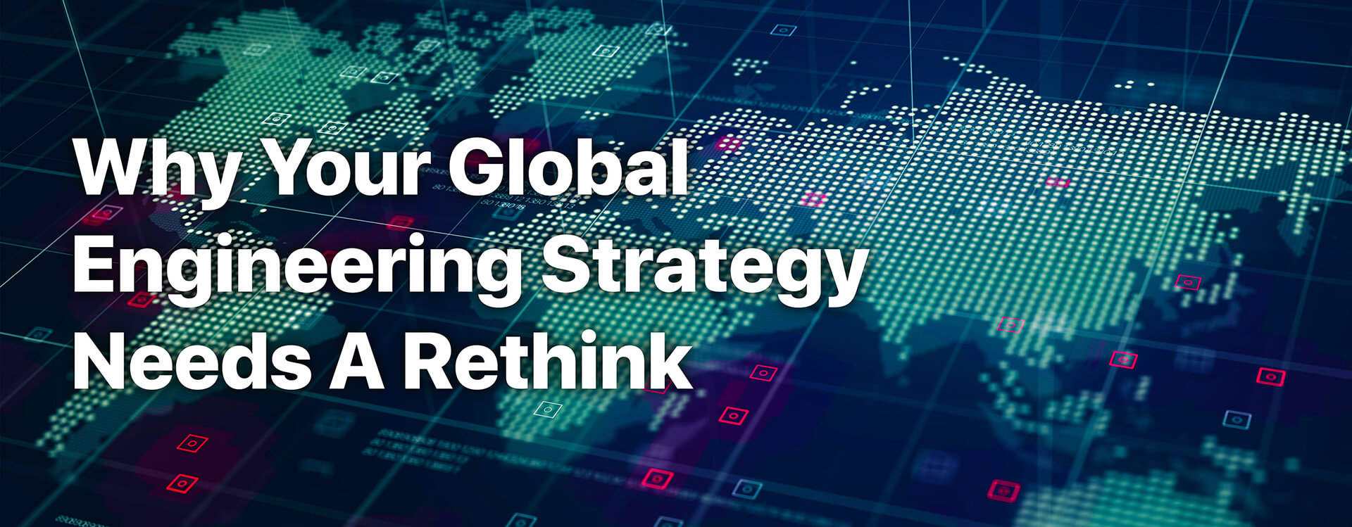 Why your global engineering strategy needs a rethink